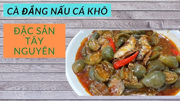 CÀ ĐẮNG NẤU CÁ KHÔ - ĐẶC SẢN TÂY NGUYÊN I NGÔ MÍCH