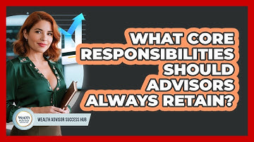 What Core Responsibilities Should Advisors Always Retain?
