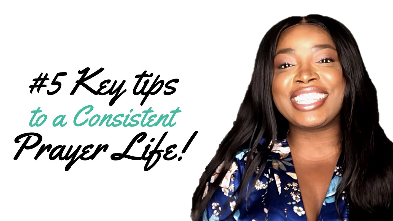 HOW TO MAINTAIN A CONSISTENT PRAYER LIFE. 5 KEY TIPS! - YouTube