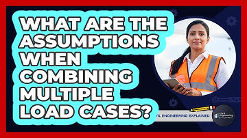 What Are The Assumptions When Combining Multiple Load Cases?