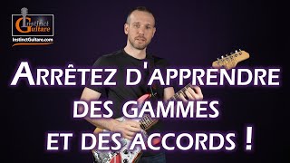 Arrêtez d'apprendre des gammes et des accords à la guitare