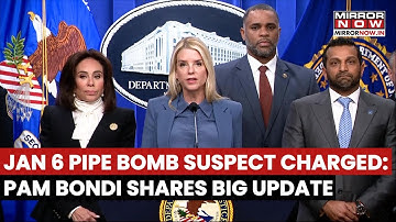 January 6 Pipe Bomb Suspect Charged: Pam Bondi & FBI Director Patel Announce Arrest | Watch
