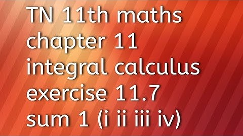 TN 11th maths chapter 11integral calculus exercise 11.7 sum 1 (i ii iii iv)