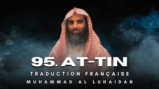 95. Sourate At-Tin (سورة التين) | Traduction Française | Muhammad Al Luhaidan (محمد اللحيدان)