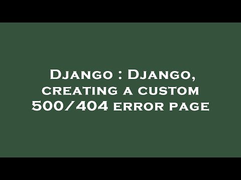 Django : Django, creating a custom 500/404 error page