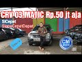 HONDA CRV 03 AT Rp.50jt Pajak On..mas bos Termurah