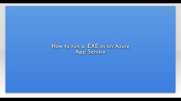 How to run a .EXE in an Azure App Service