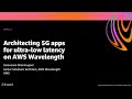 AWS re:Invent 2020: Architecting 5G apps for ultra-low latency on AWS Wavelength