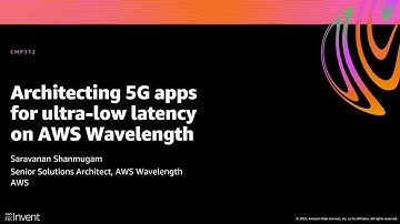 AWS re:Invent 2020: Architecting 5G apps for ultra-low latency on AWS Wavelength