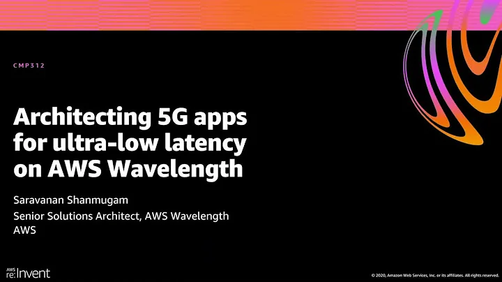 AWS re:Invent 2020: Architecting 5G apps for ultra-low latency on AWS Wavelength