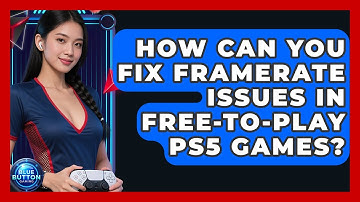 How Can You Fix Framerate Issues In Free-to-play PS5 Games? - Blue Button Gaming