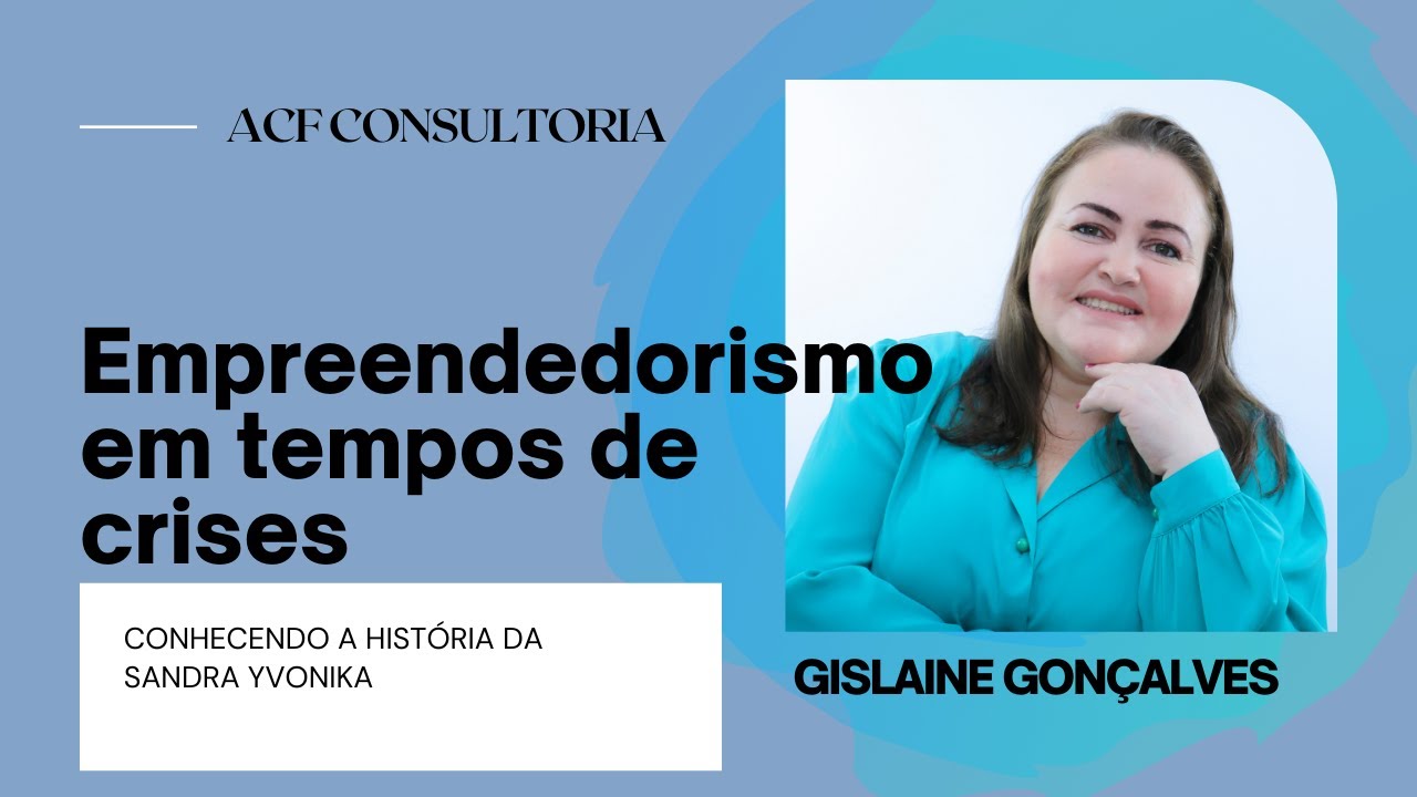 Empreendedorismo em Tempos de Crise - Conhecendo a história de Sandra Yvonika
