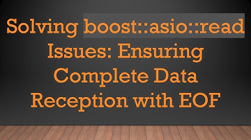 Solving boost::asio::read Issues: Ensuring Complete Data Reception with EOF