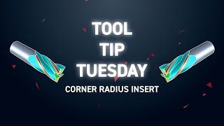 Tool Tip Tuesday 289 - Corner Radius Insert