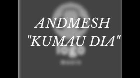 ANDMESH - KUMAU DIA (KARAOKE VERSION)