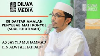 Ini daftar amalan penyebab mati konyol (suul khotimah) || As Sayyid Muhammad bin Alwi Al Haddad ||