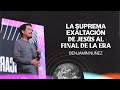 "La suprema exaltación de Jesús en la última era" - Benjamín Núñez - #ICEA2022