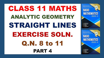 Class 11 Maths || Analytic Geometry: Straight Lines P4 || Exercises Q.8,9,10,11 Solutions