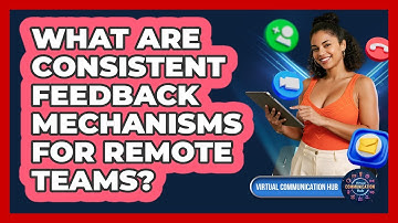 What Are Consistent Feedback Mechanisms For Remote Teams?