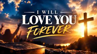 I WILL LOVE YOU FOREVER
