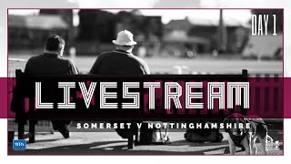 LIVE STREAM: Somerset vs Nottinghamshire Day One