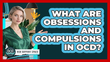 What Are Obsessions And Compulsions In OCD?