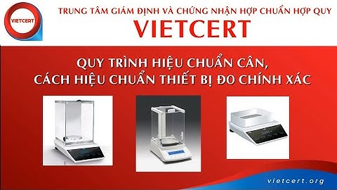 QUY TRÌNH HIỆU CHUẨN CÂN, CÁCH HIỆU CHUẨN THIẾT BỊ ĐO CHÍNH XÁC - VIETCERT