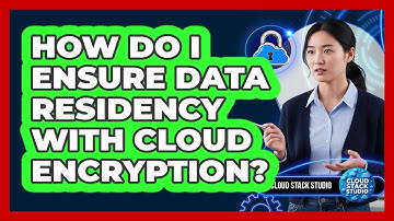 How Do I Ensure Data Residency With Cloud Encryption? - Cloud Stack Studio