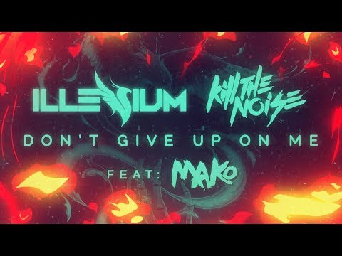 Kill The Noise & Illenium - Don’t Give Up On Me Ft. Mako [Lyric Video]