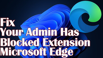 Your Admin Has Blocked Extension - Cannot Enable Or Disable Microsoft Edge Extensions - Fix