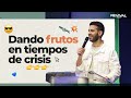 Dando frutos en tiempos de crisis - Pastor Miguel Alberto