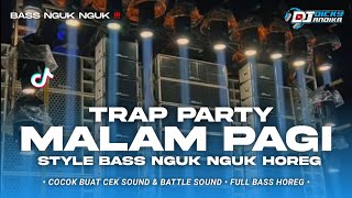 DJ TRAP X PARTY BASS NGUK NGUK ‼️ [MALAM PAGI] VIRAL TIKTOK || DJ DICKY ANDIKA