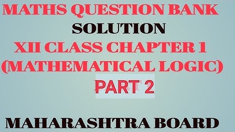 MATHS QUESTION BANK SOLUTION | CLASS 12 CHAPTER 1|  MATHEMATICAL LOGIC | PART 2| MAHARASHTRA BOARD