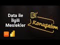 BI KONUŞALIM - DATA İLE İLGİLİ MESLEKLER