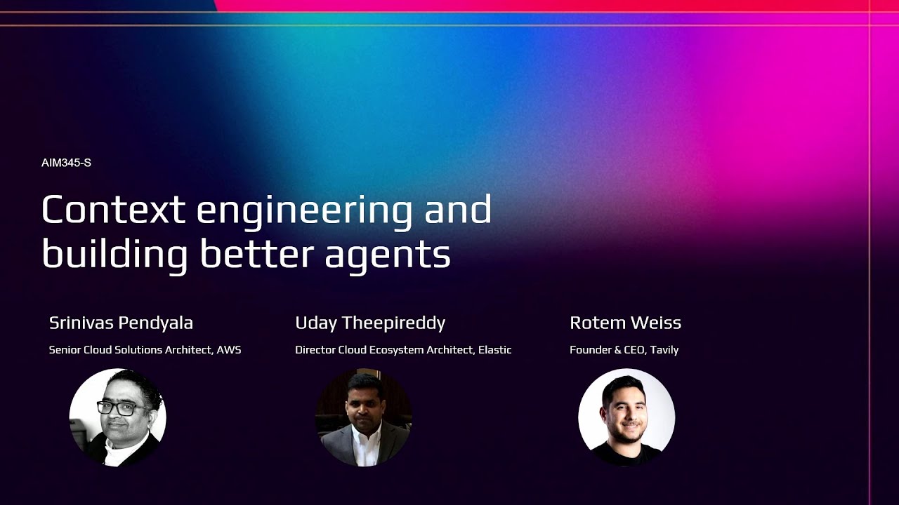 AWS re:Invent 2025 - Context engineering and building better agents (AIM345)