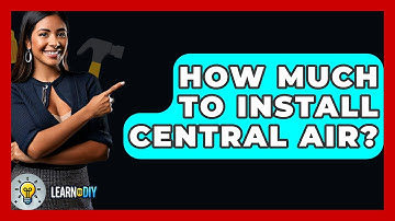 How Much To Install Central Air? - LearnToDIY360.com