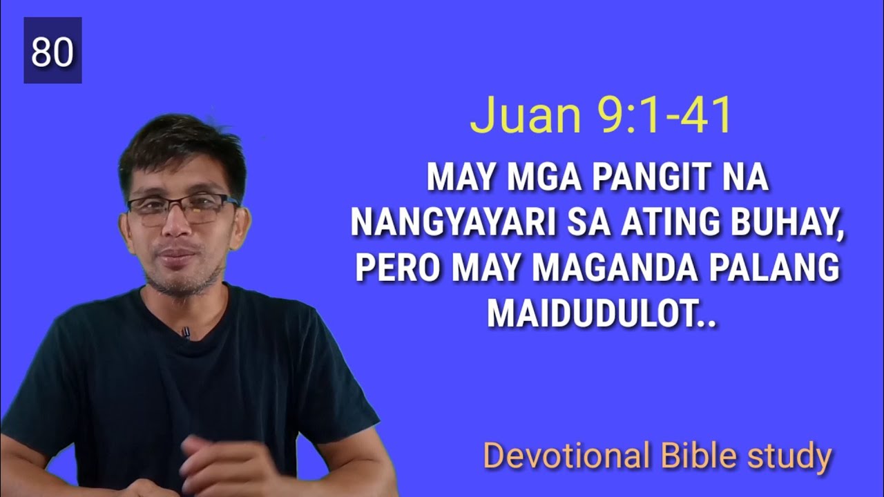 MAY MGA PANGIT NA NANGYAYARI SA ATING BUHAY, PERO MAY MAGANDA PALANG MAIDUDULOT. #Juan 9:1-41