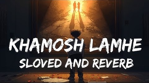 KHAMOSH LAMHE |Song|Slowed and Reverb|Lofi song Hindi|Sad Song|by Arjit Singh 