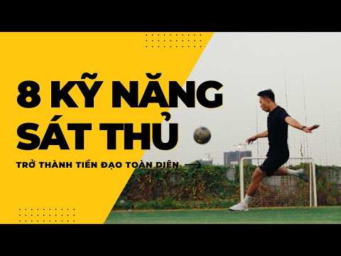 8 KỸ NĂNG KHÔNG THỂ BỎ QUA NẾU BẠN MUỐN TRỞ THÀNH SÁT THỦ VÒNG CẤM - TIỀN ĐẠO | Tungage