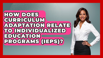How Does Curriculum Adaptation Relate To Individualized Education Programs (IEPs)?