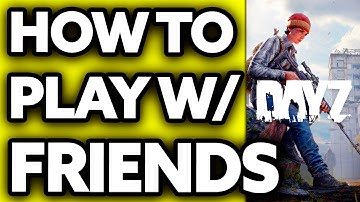 How To Play DayZ with Friends (2025)