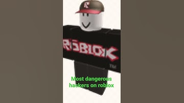 Most dangerous hackers on roblox part 1