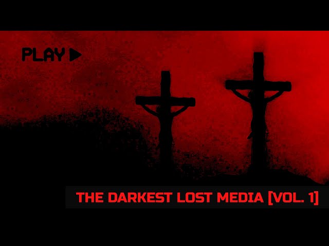 The Darkest Lost Media [Vol. 1] class=