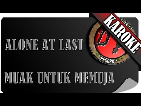 ALONE AT LAST - MUAK UNTUK MEMUJA ( KAROKE )