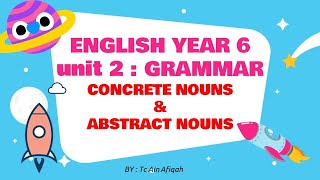 ENGLISH YEAR 6 (UNIT 2 : GRAMMAR - Concrete and Abstract Nouns)