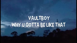 vaultboy  - Why you gotta be like that (Lyrics)