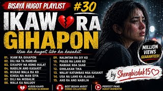🎧 IKAW RA GIHAPON 💔 | Bisaya Hugot Playlist #30 | Pinaka Sakit Nga Bisaya Love Songs Collection