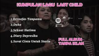 Last Childs—Kumpulan Lagu Last Childs Terbaik Full Album Tanpa Iklan #lastchild #sekuathatimu #duka 