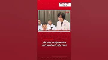 ✨ Hồi sinh 12 bệnh nhân nhờ nghĩa cử hiến tạng cứu người tại TP.HCM #hanhdongdep