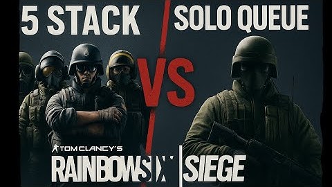 5 stack vs solo queue Rainbow Six Siege